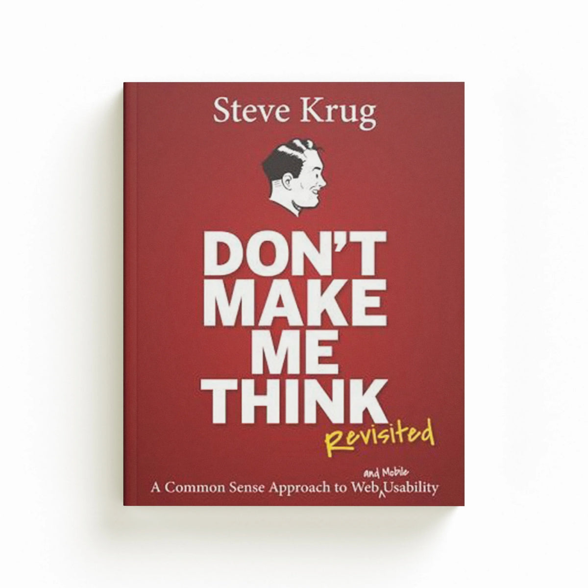 Don't Make Me Think, Revisited by Steve Krug; 9780321965516