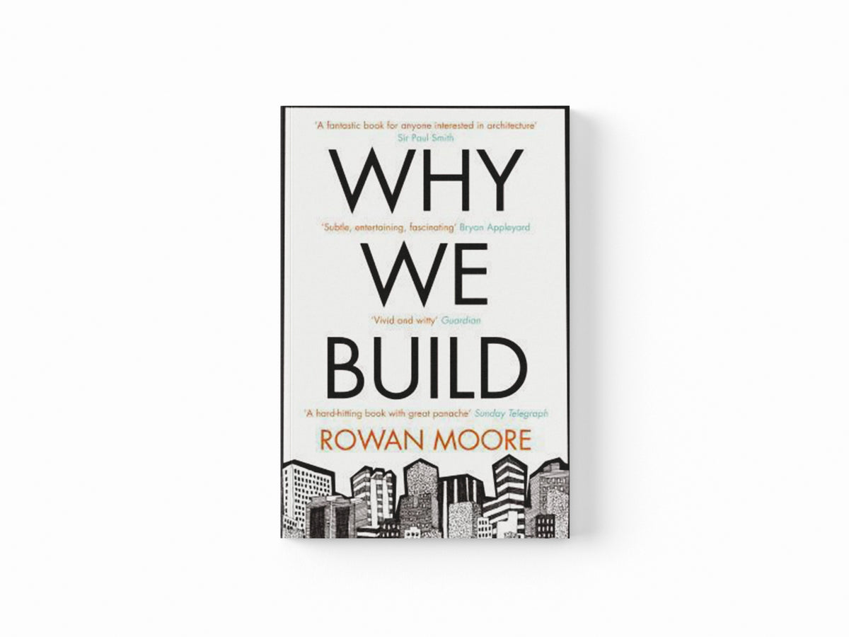 Why We Build by Rowan Moore; 9780330535823