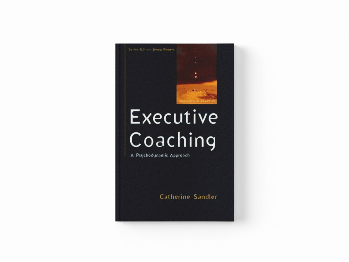 Executive Coaching: A Psychodynamic Approach by Catherine Sandler; 9780335237937