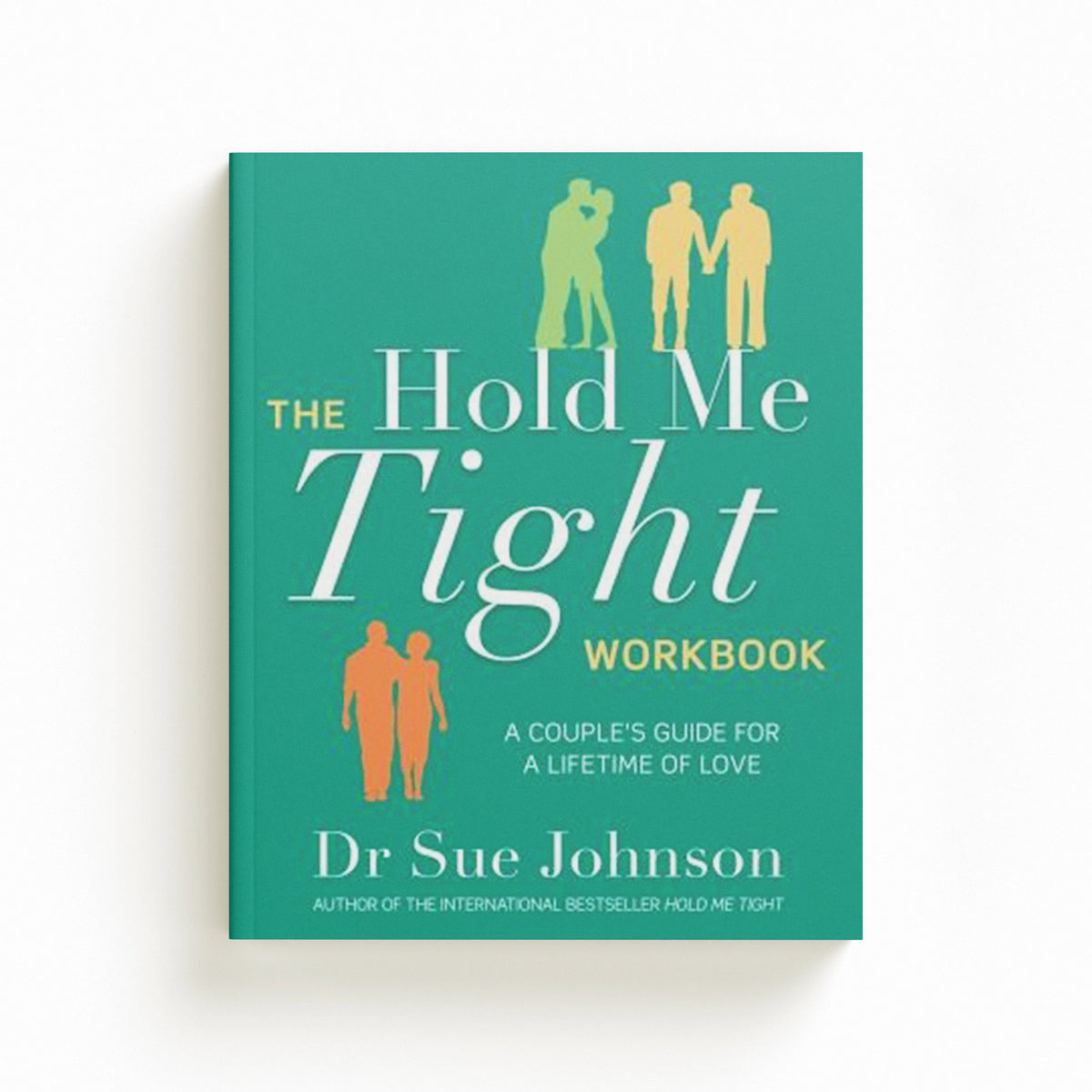 The Hold Me Tight Workbook by Dr Sue Johnson; 9780349433561
