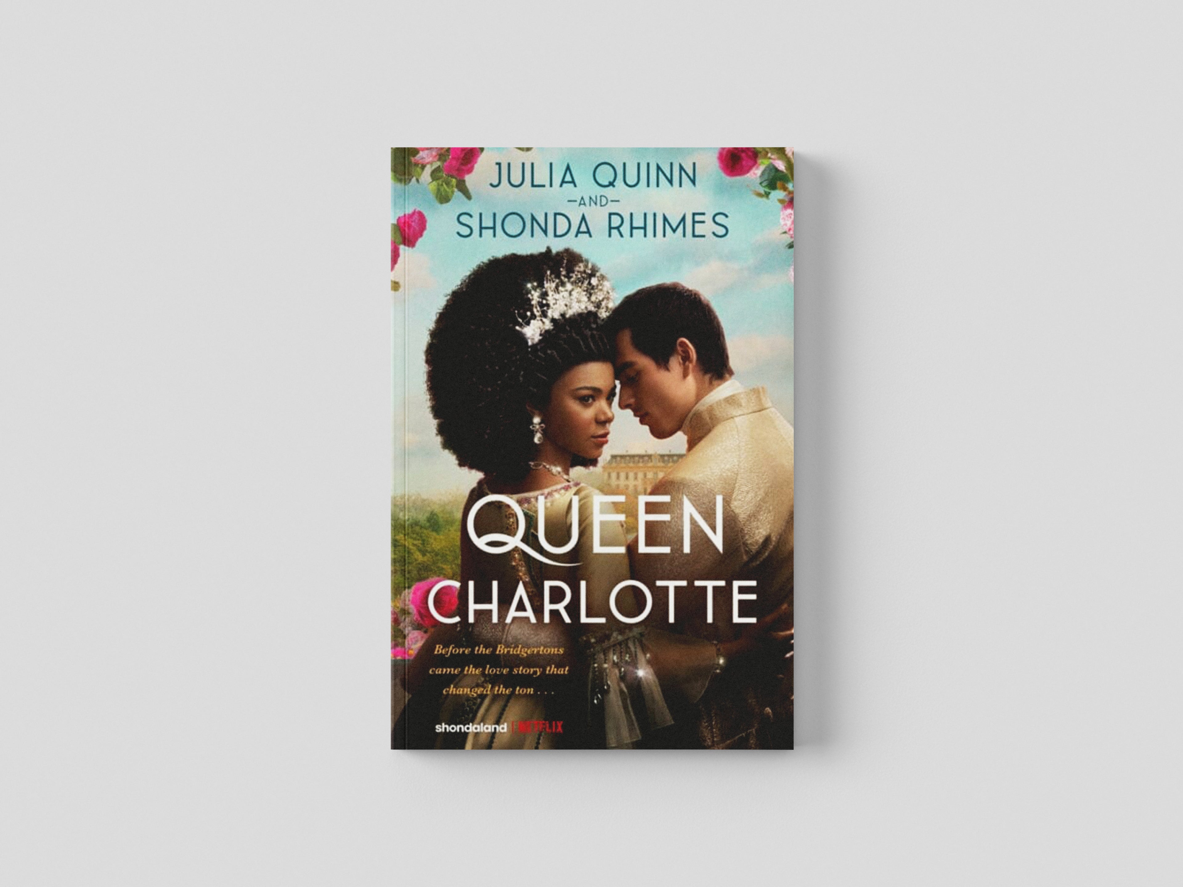 Queen Charlotte: Before the Bridgertons came the love story that changed the ton... by Julia Quinn; 9780349436678