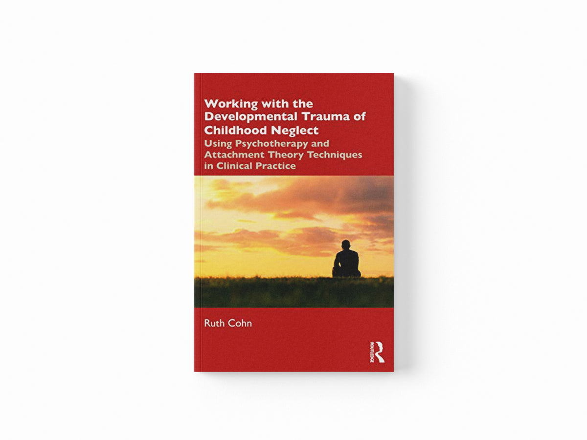 Working with the Developmental Trauma of Childhood Neglect by Ruth  Cohn; 9780367467777