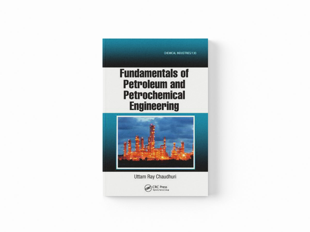 Fundamentals of Petroleum and Petrochemical Engineering by Uttam Ray  Chaudhuri; 9780367577087