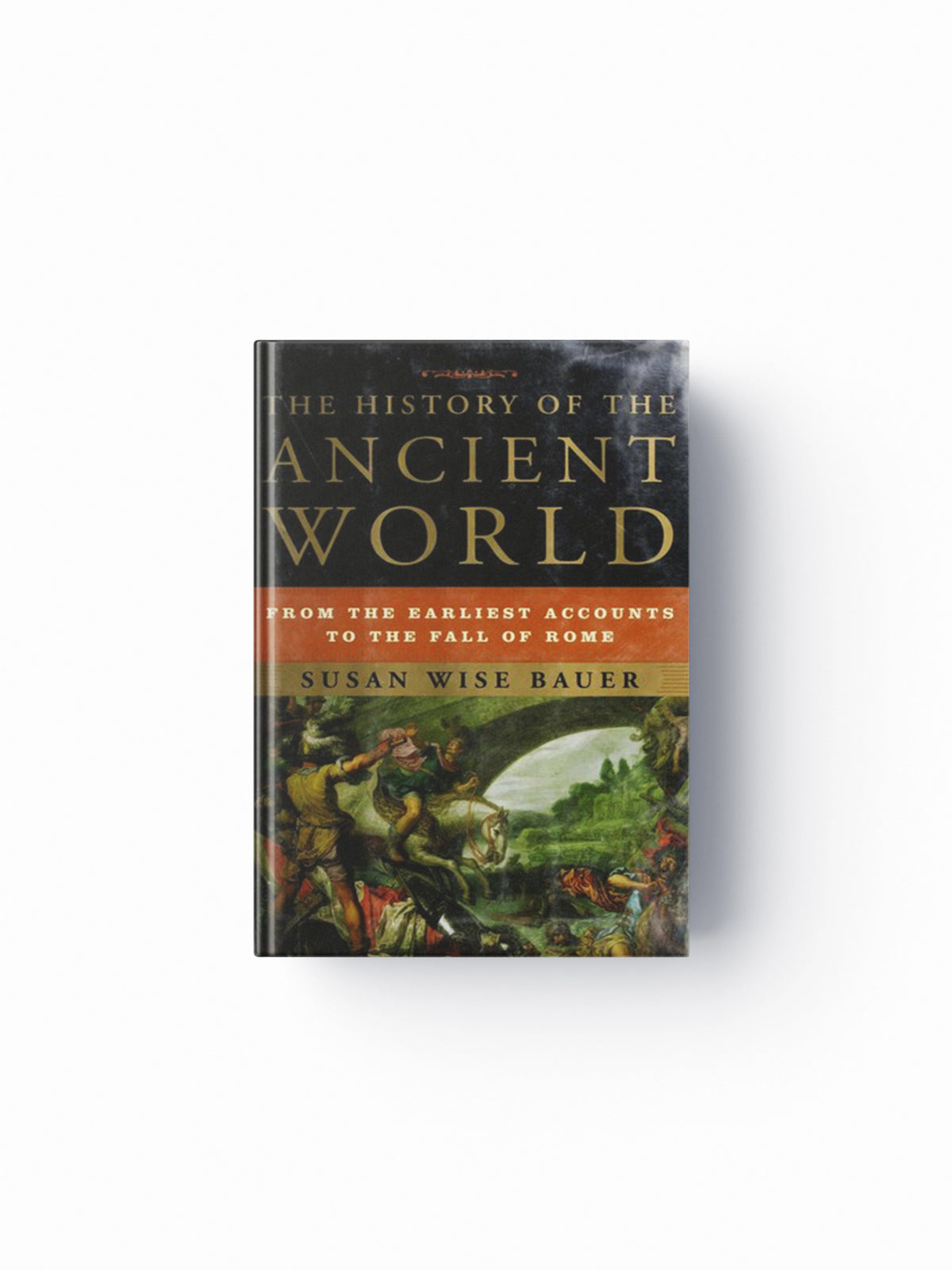 The History of the Ancient World by Susan Wise Bauer; 9780393059748