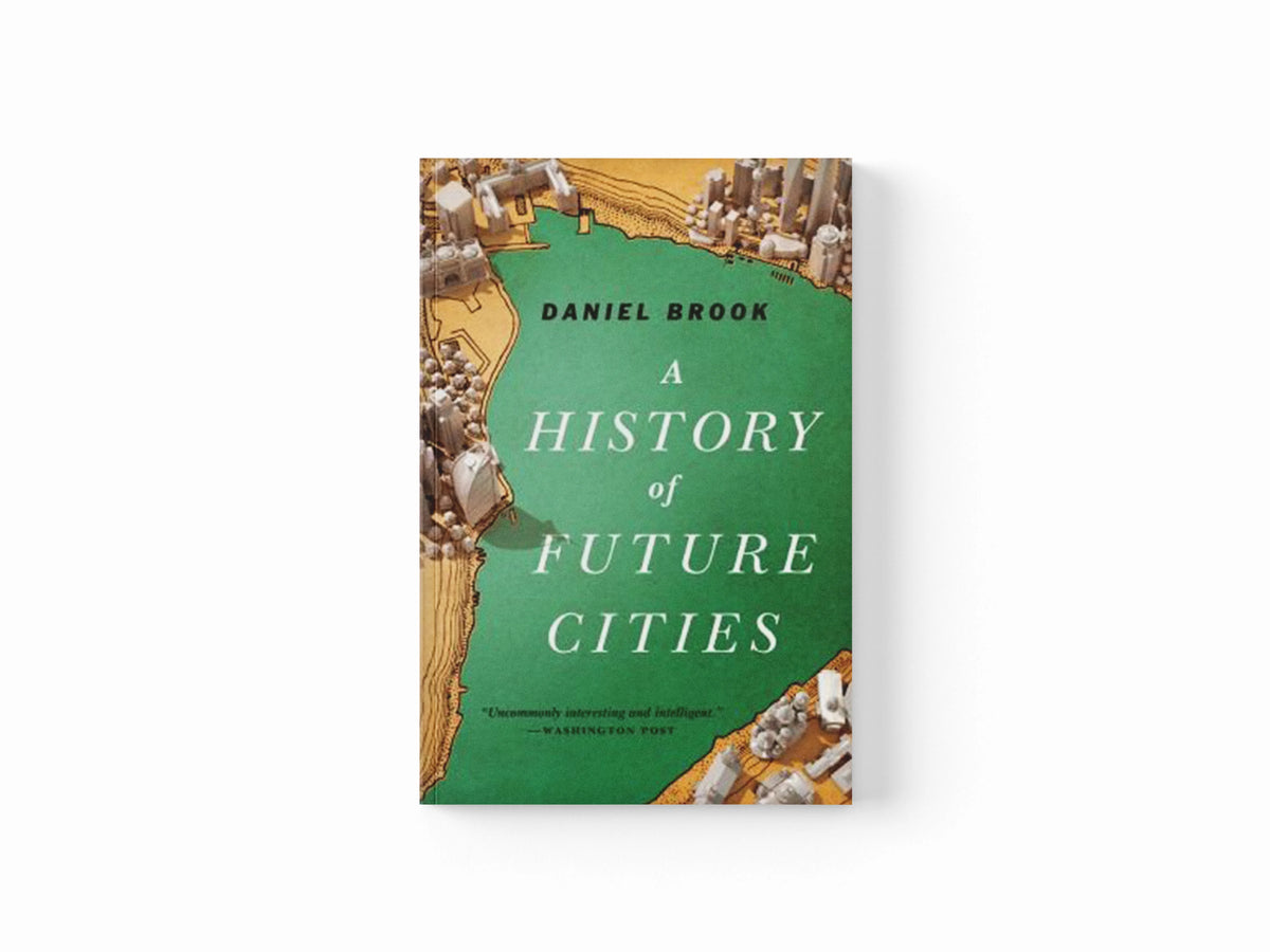 A History of Future Cities by Daniel Brook; 9780393348866