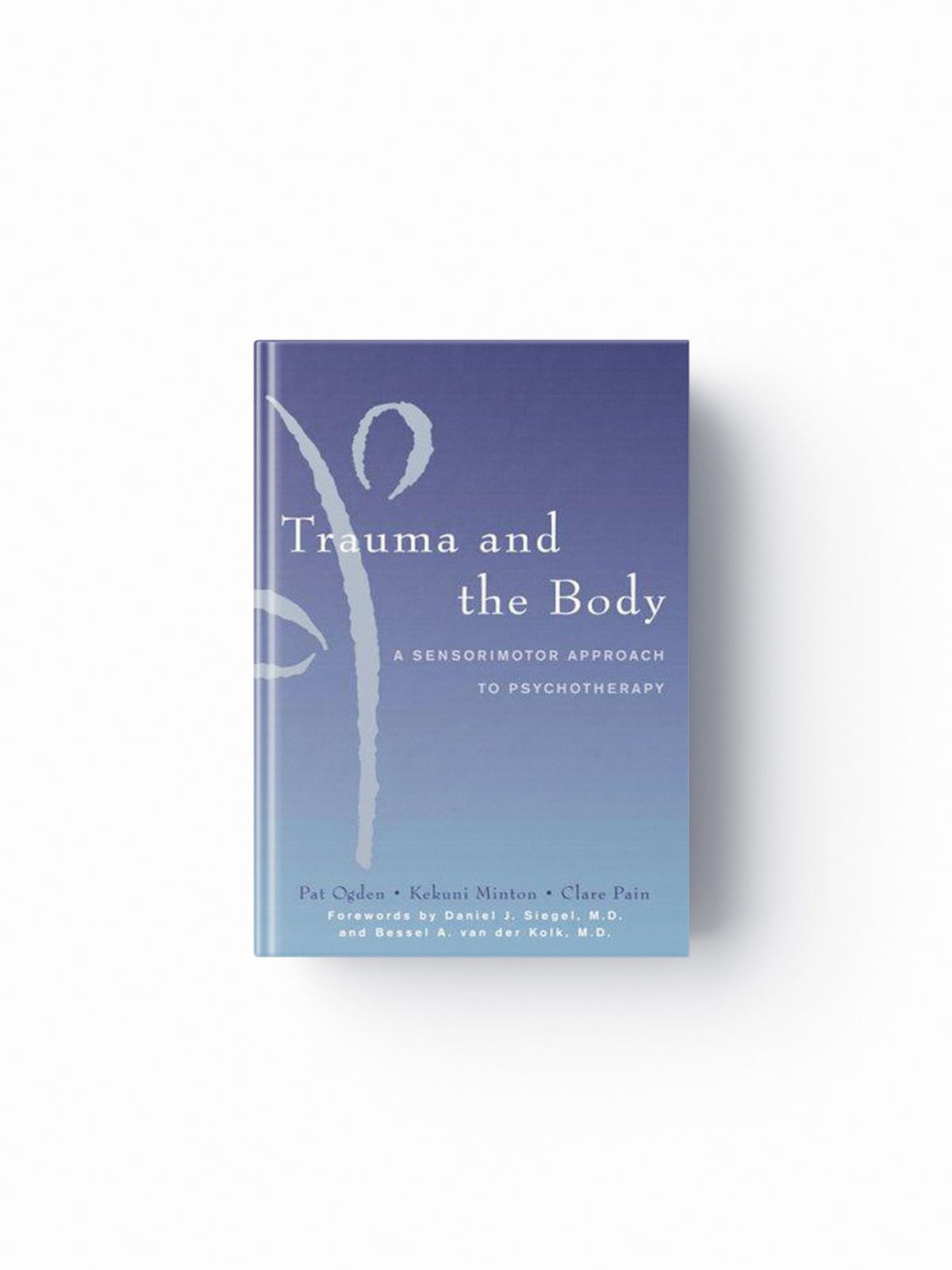 Trauma and the Body by Clare Pain; Pat  Ogden; Kekuni Minton; 9780393704570