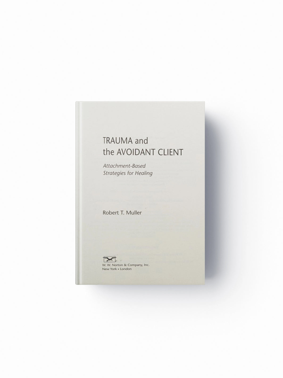 Trauma and the Avoidant Client by Robert T. Muller; 9780393705737