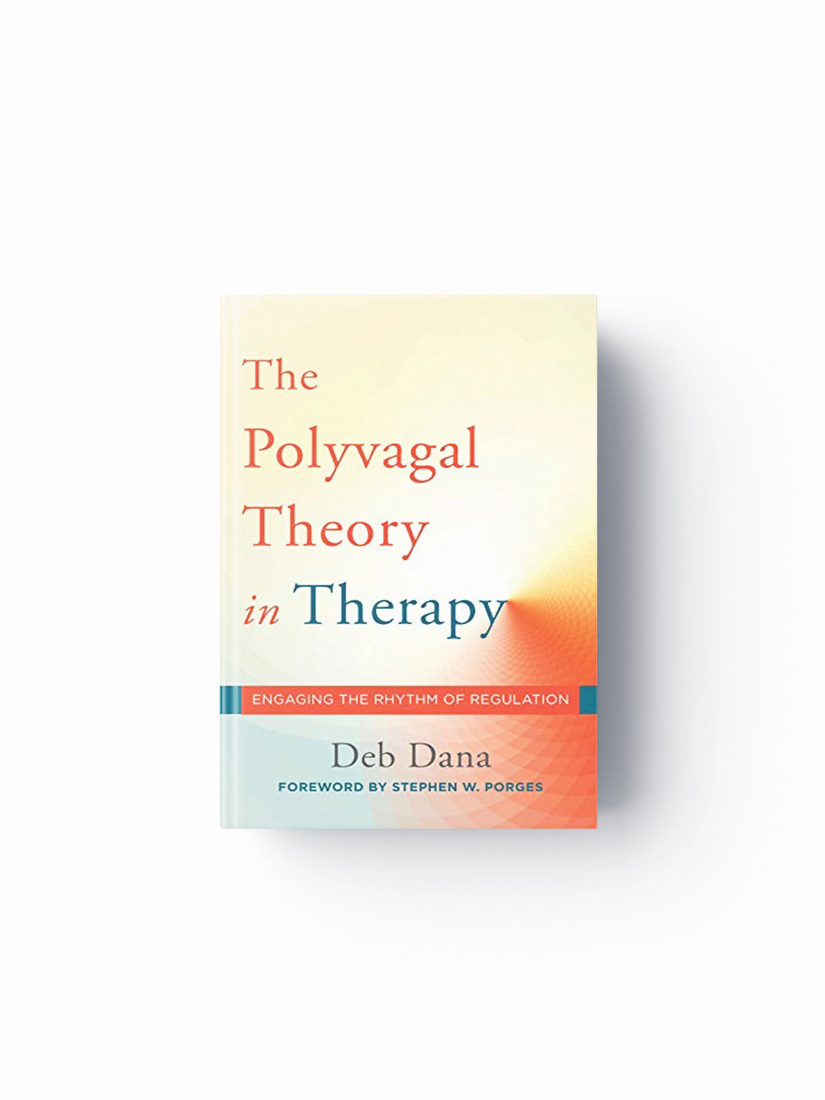 The Polyvagal Theory in Therapy by Deb Dana; 9780393712377