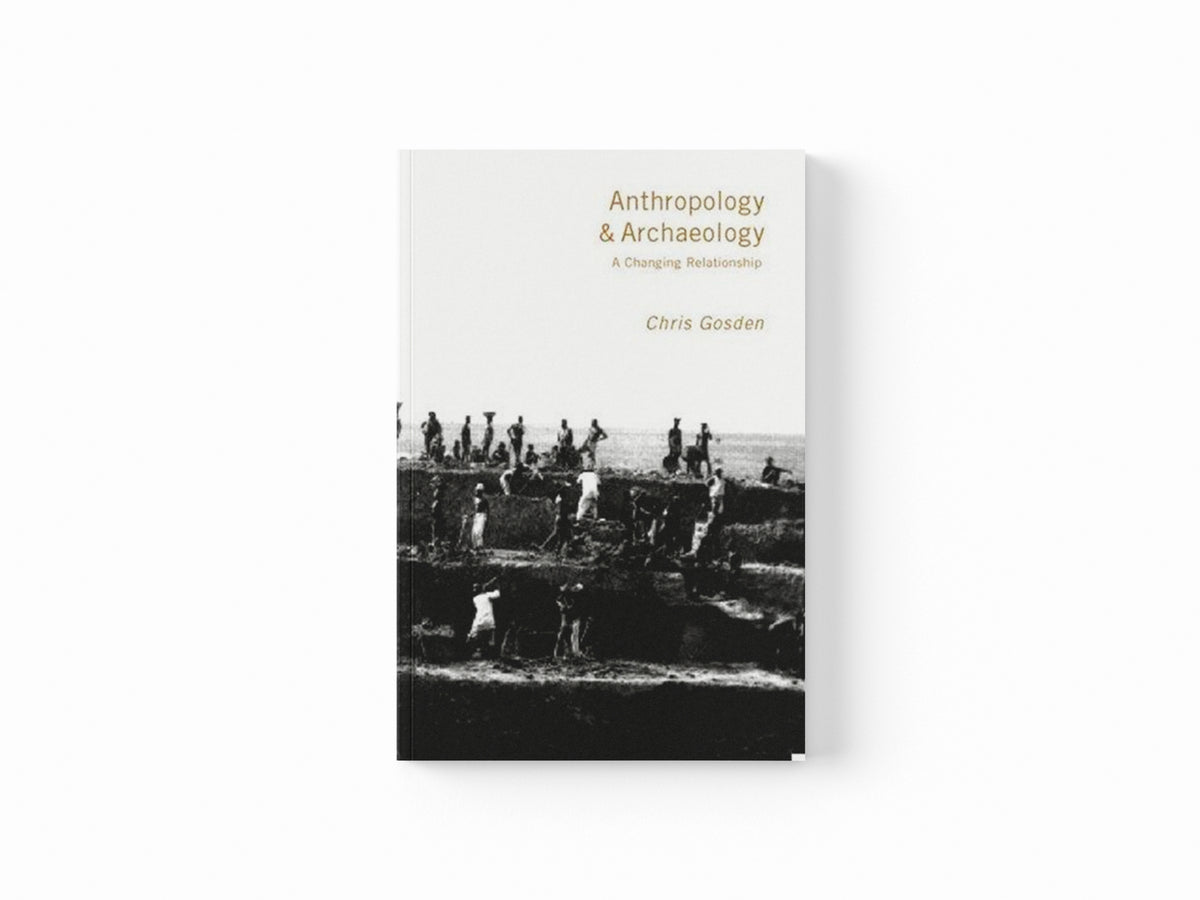 Anthropology and Archaeology by Chris Gosden; 9780415162500