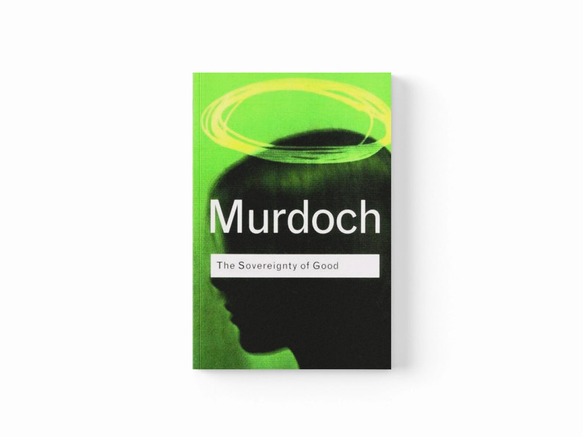 The Sovereignty of Good by Iris Murdoch; 9780415253994