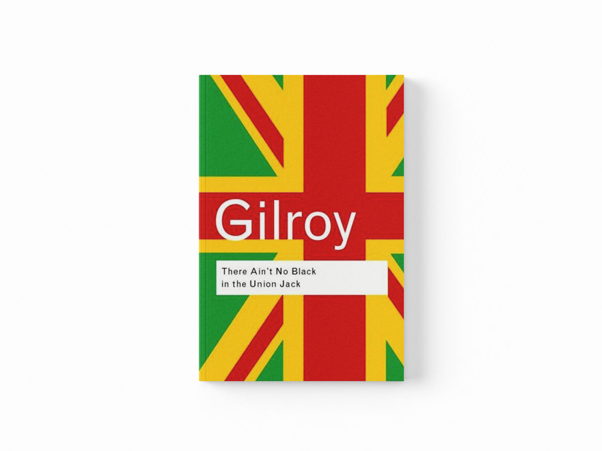 There Ain't No Black in the Union Jack by Paul Gilroy; 9780415289818