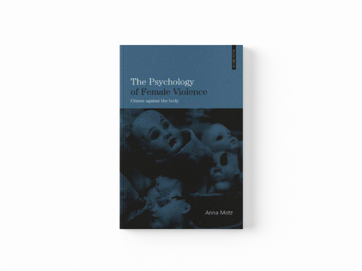 The Psychology of Female Violence by Anna Motz; 9780415403870
