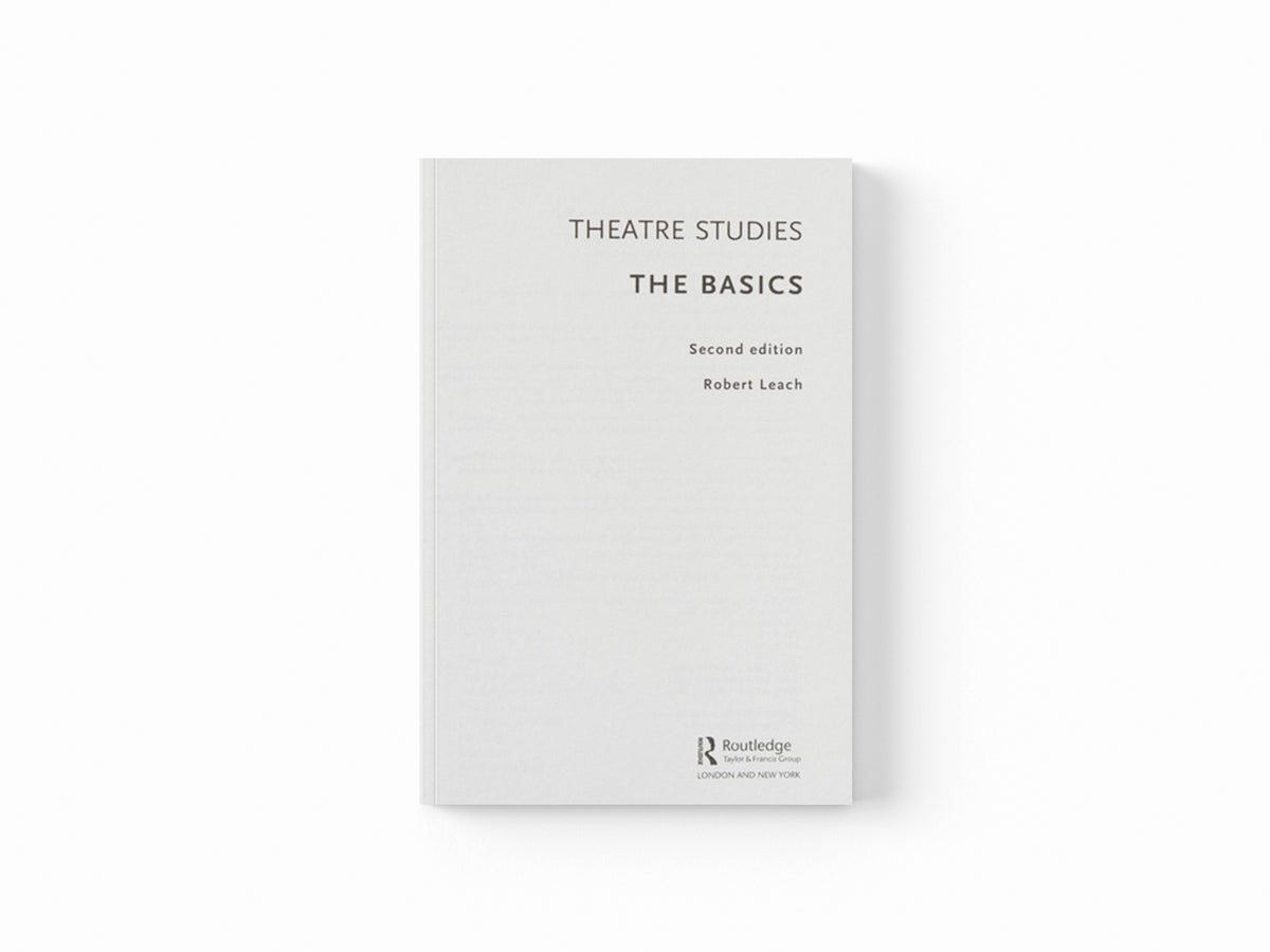 Theatre Studies: The Basics by Robert Leach; 9780415811682