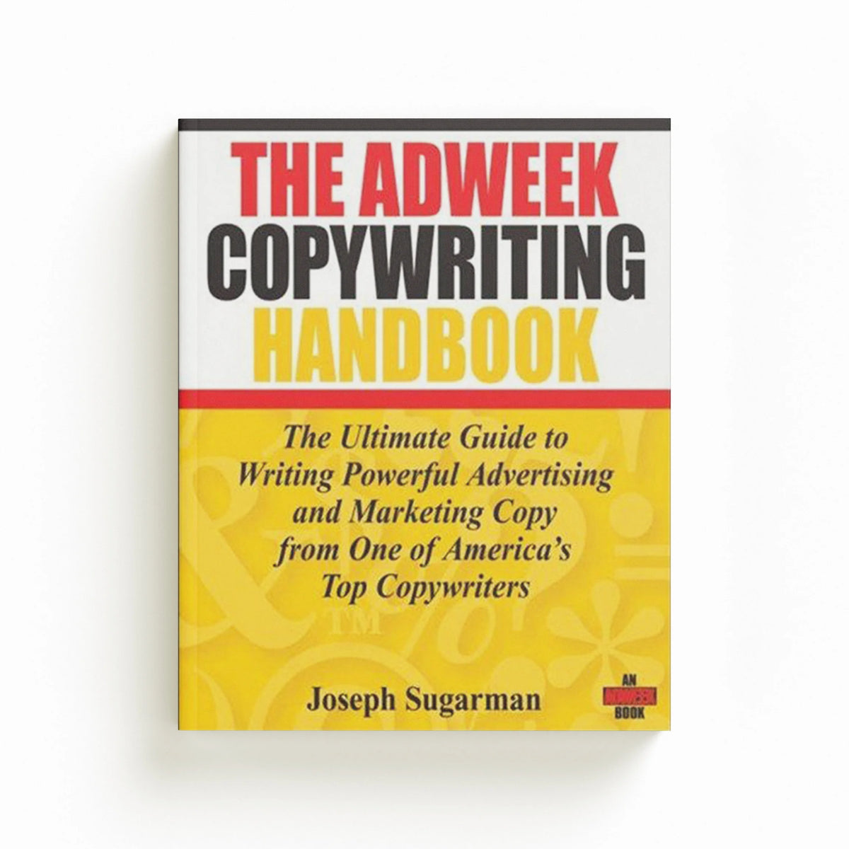 The Adweek Copywriting Handbook by Joseph Sugarman; 9780470051245