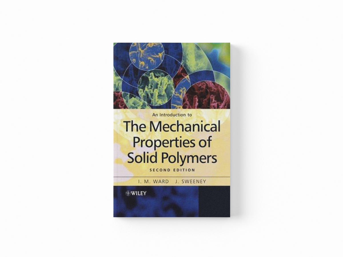 An Introduction to the Mechanical Properties of Solid Polymers by I. M.  Ward; J.  Sweeney; 9780471496267