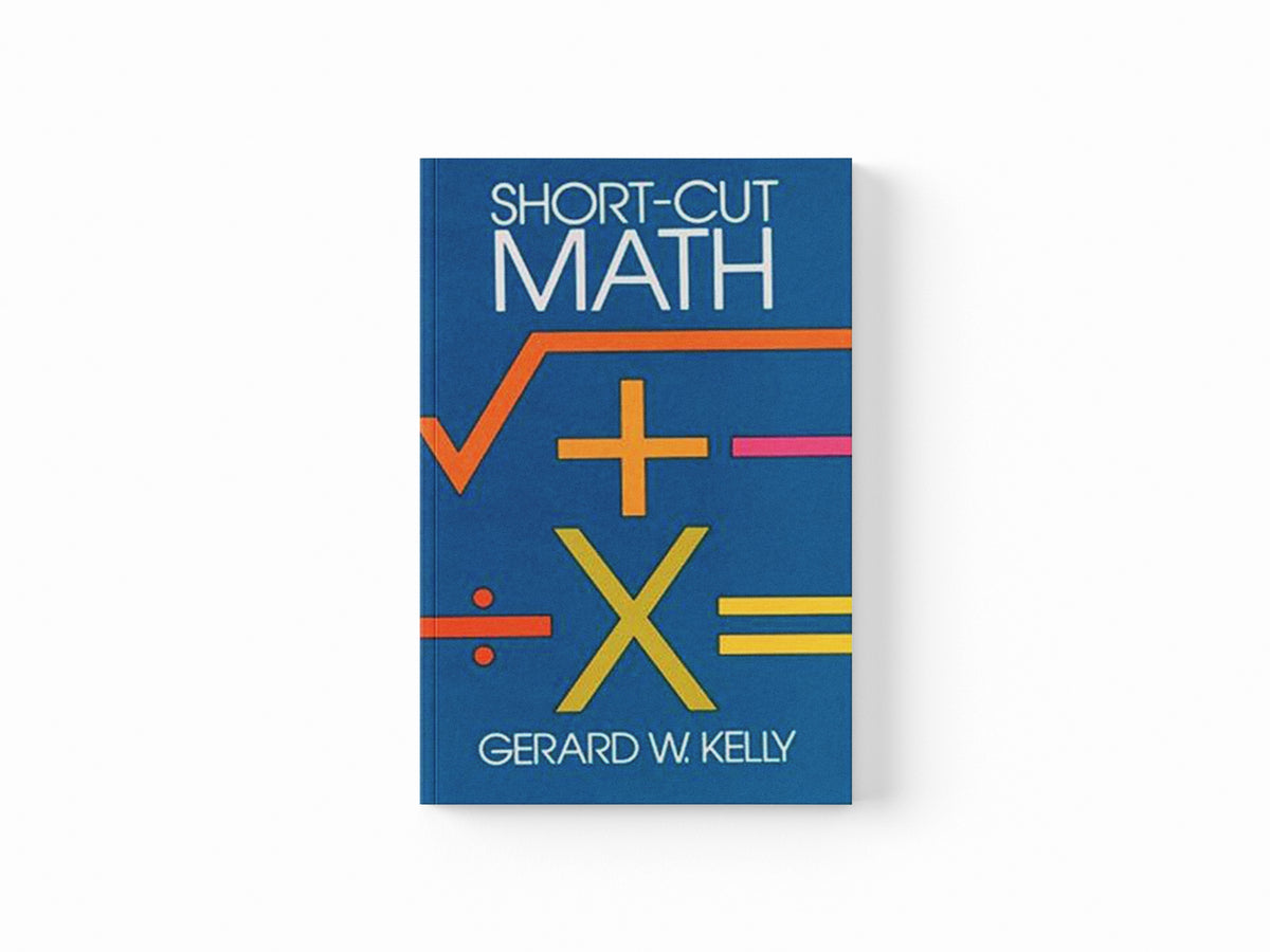 Short-cut Mathematics by G. W. Kelly; 9780486246116