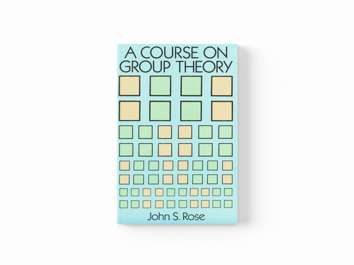 A Course on Group Theory by John S. Rose; 9780486681948