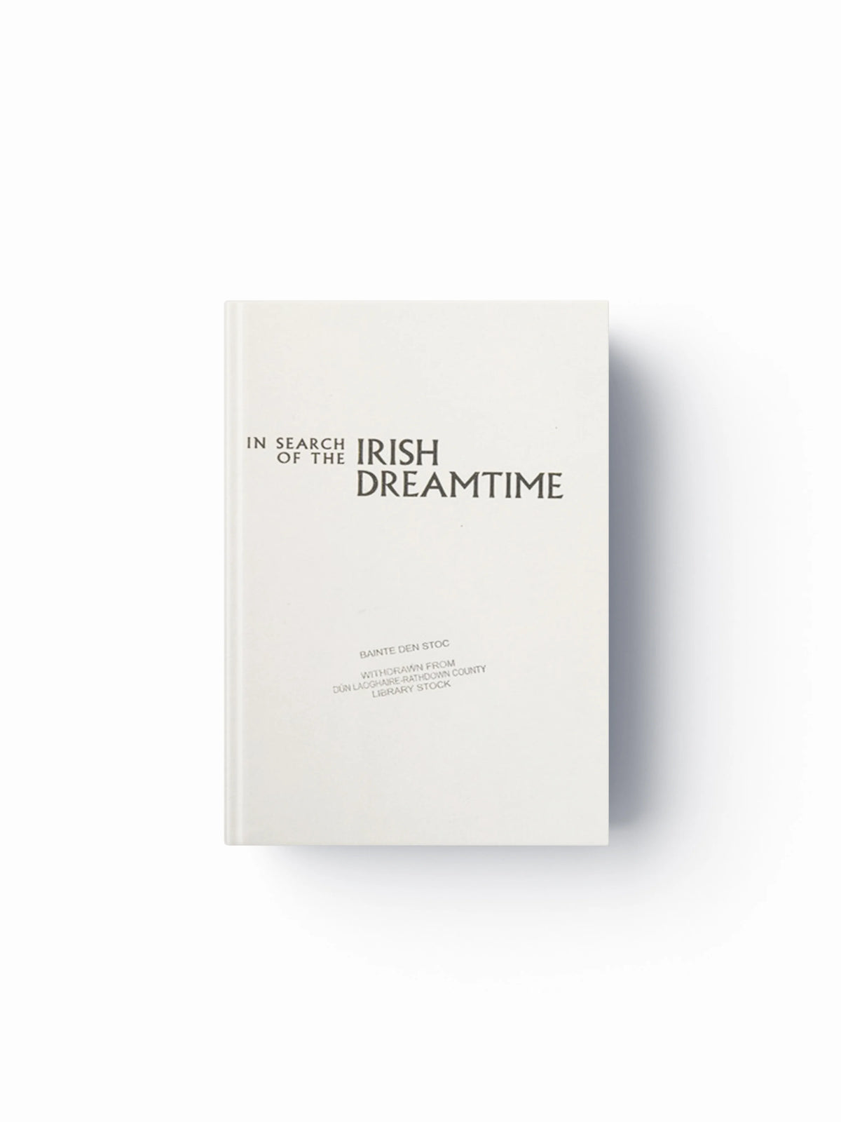 In Search of the Irish Dreamtime by J. P. Mallory; 9780500051849