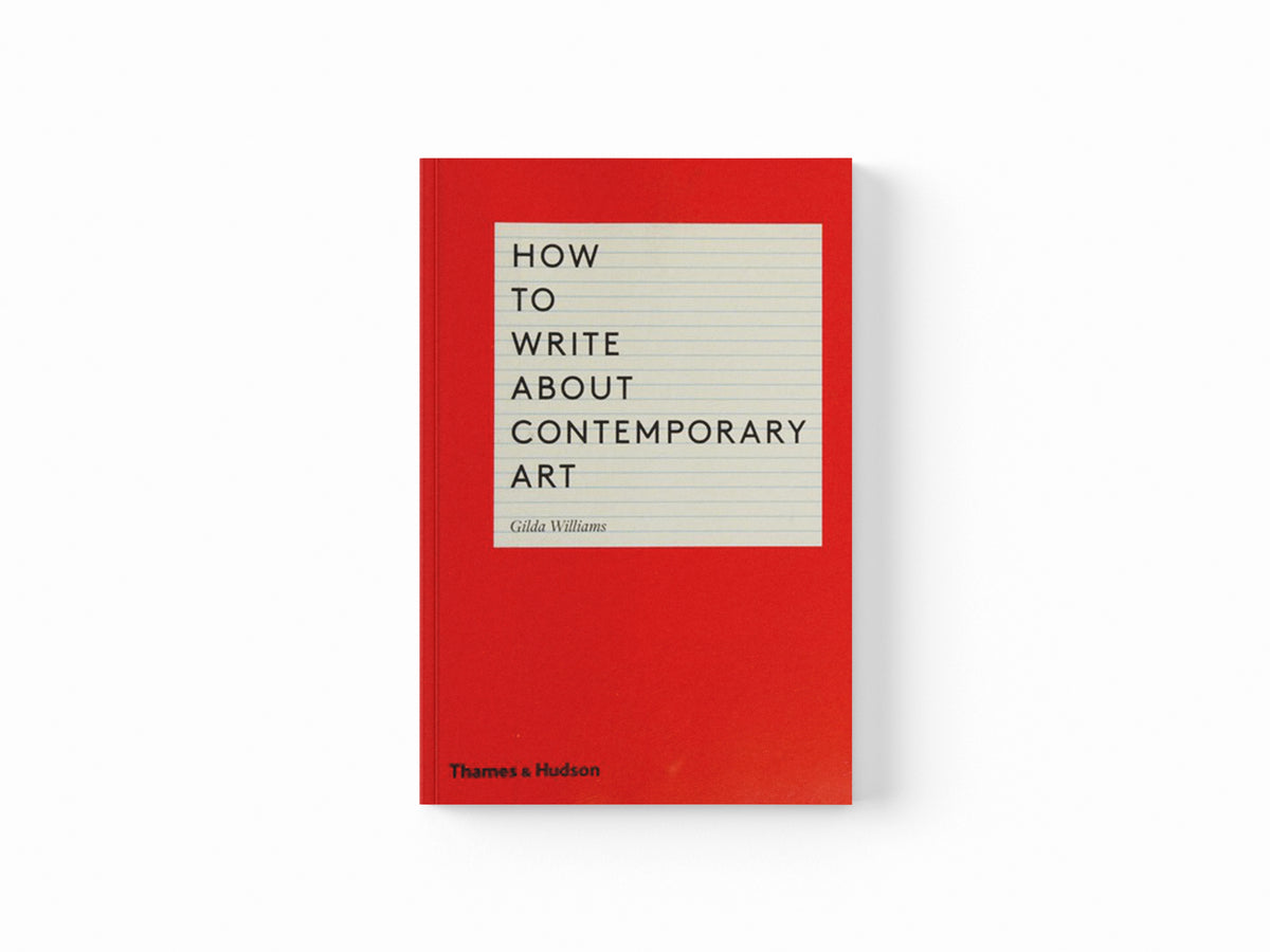 How to Write About Contemporary Art by Gilda Williams; 9780500291573
