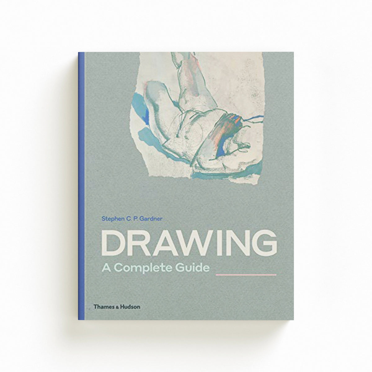 Drawing: A Complete Guide by Stephen C.P. Gardner; 9780500292389