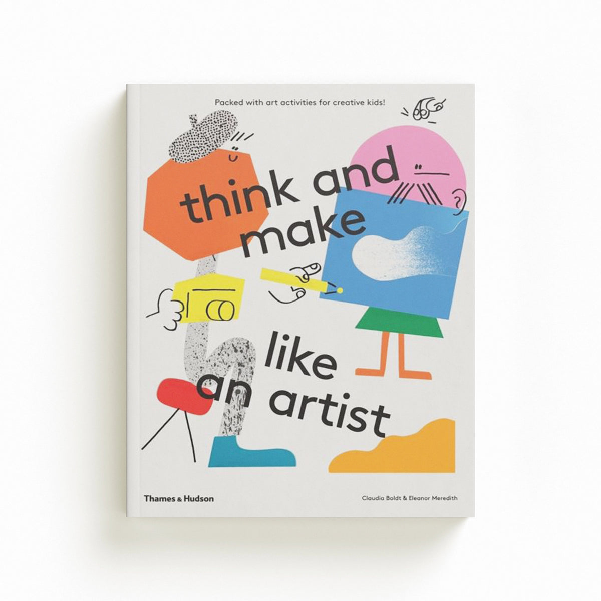 Think and Make Like an Artist: Art Activities for Creative Kids!