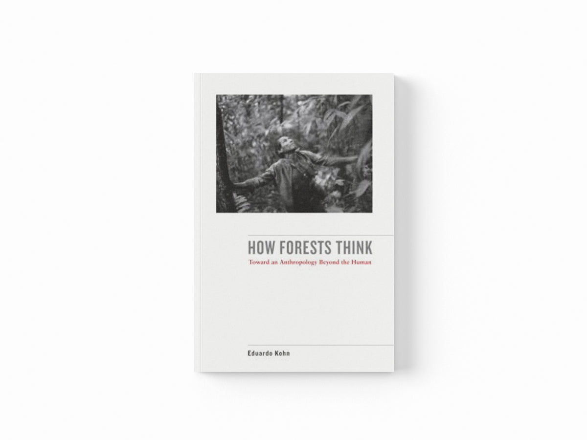 How Forests Think by Eduardo Kohn; 9780520276116