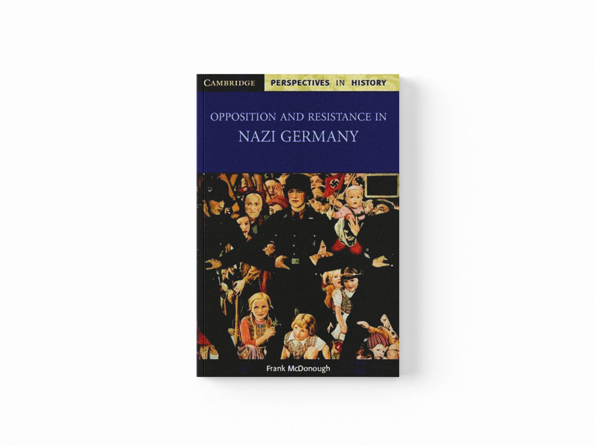 Opposition and Resistance in Nazi Germany by Frank  McDonough; 9780521003582