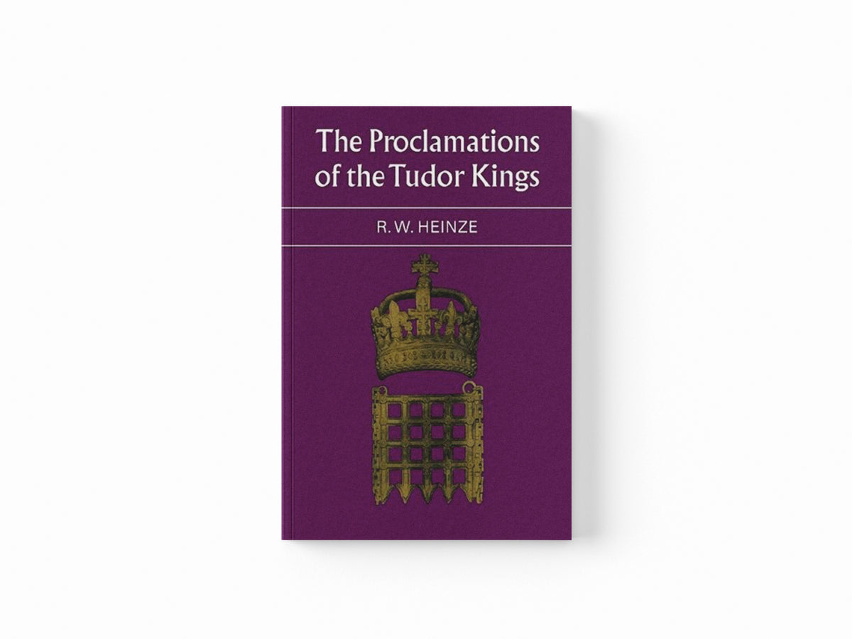 The Proclamations of the Tudor Kings by R. W. Heinze; 9780521085540