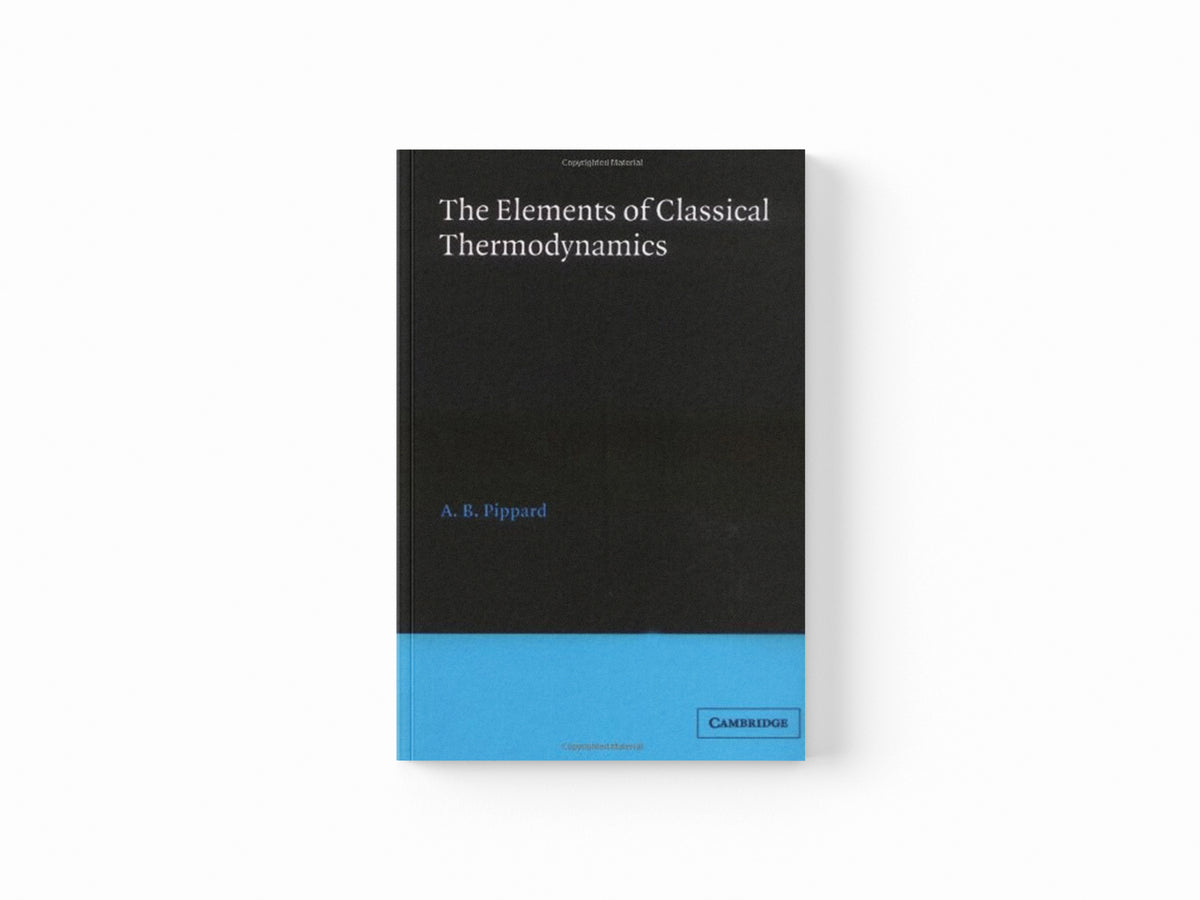 Elements of Classical Thermodynamics:For Advanced Students of Physics by A. B. Pippard; 9780521091015