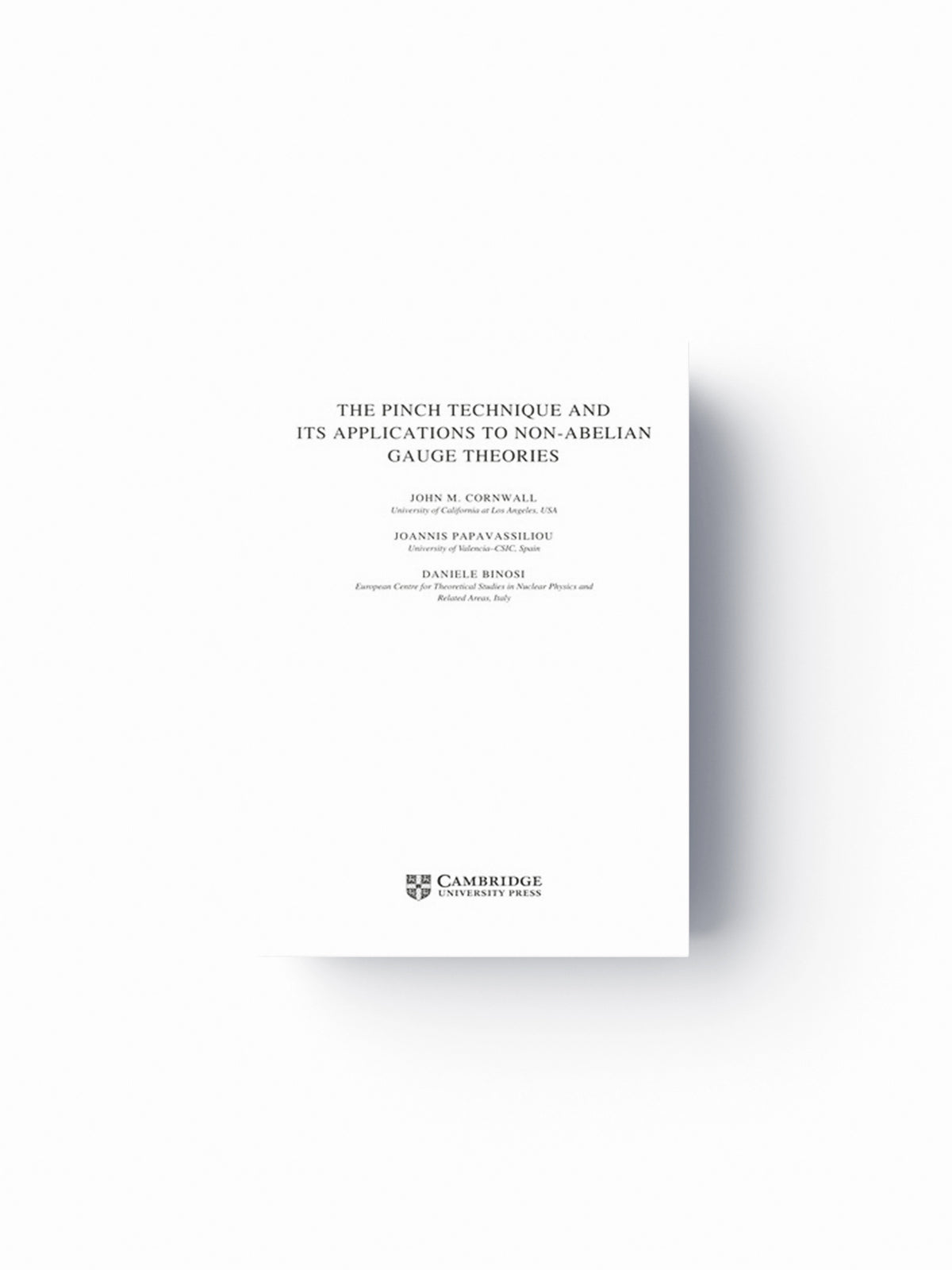The Pinch Technique and its Applications to Non-Abelian Gauge Theories by Daniele Binosi; John M.  Cornwall; Joannis  Papavassiliou; 9780521437523