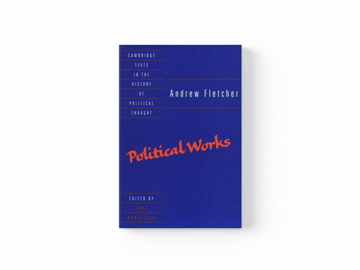 Andrew Fletcher: Political Works by Andrew Fletcher; 9780521439947