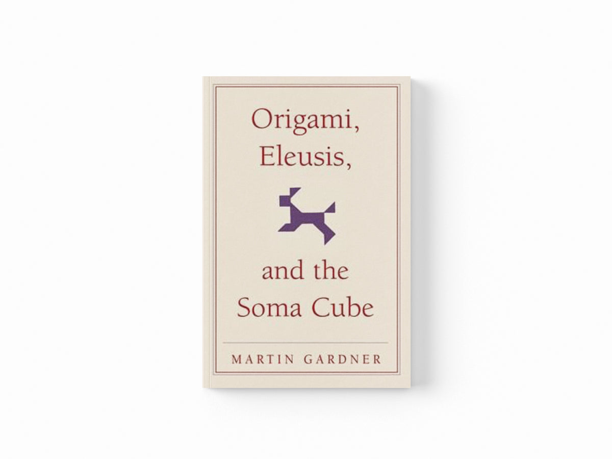 Origami, Eleusis, and the Soma Cube by Martin Gardner; 9780521735247