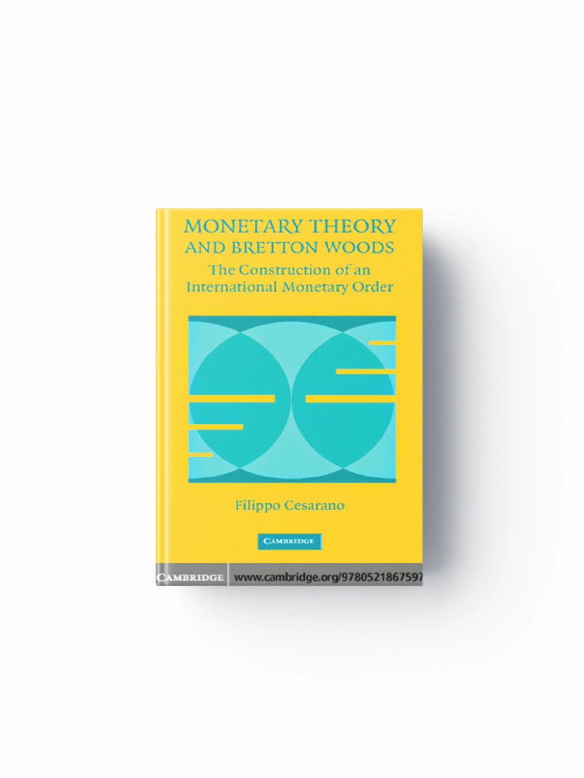 Monetary Theory and Bretton Woods by Filippo Cesarano; 9780521867597