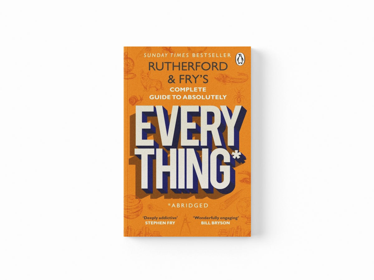 Rutherford and Fry’s Complete Guide to Absolutely Everything (Abridged)