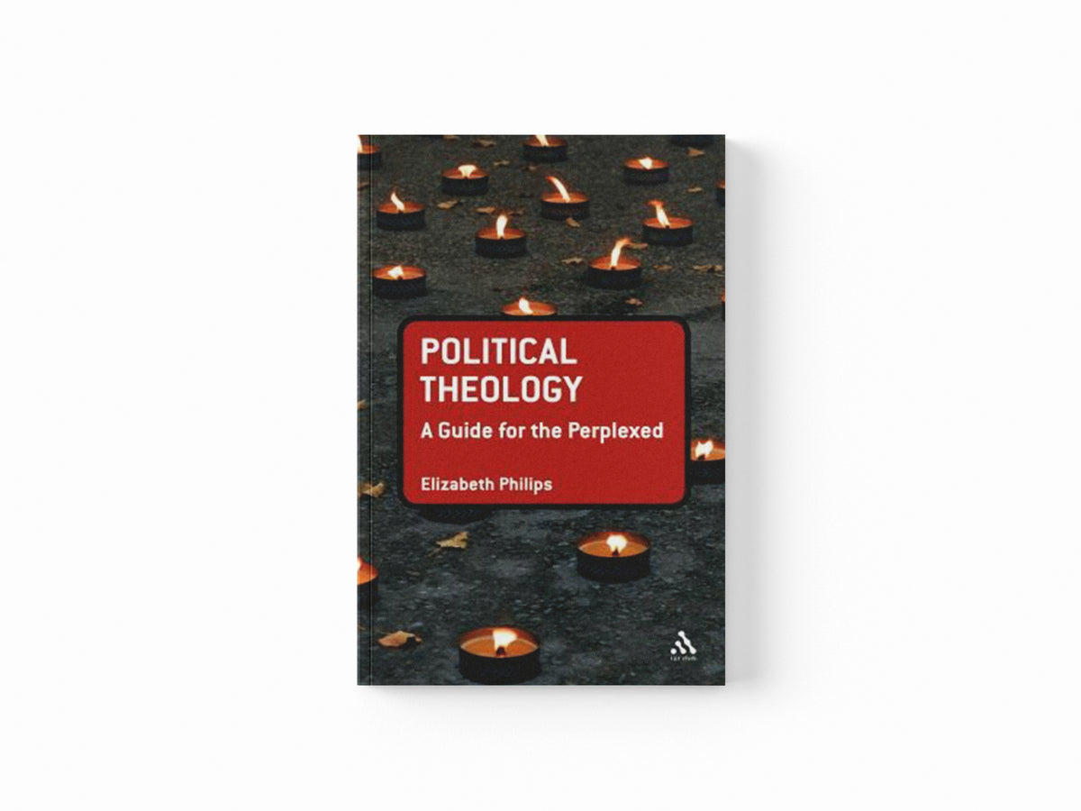 Political Theology: A Guide for the Perplexed by Dr Elizabeth  Phillips; 9780567263544