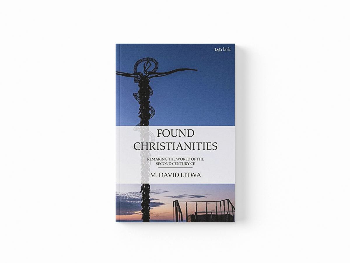Found Christianities by Dr M. David  Litwa; 9780567703866