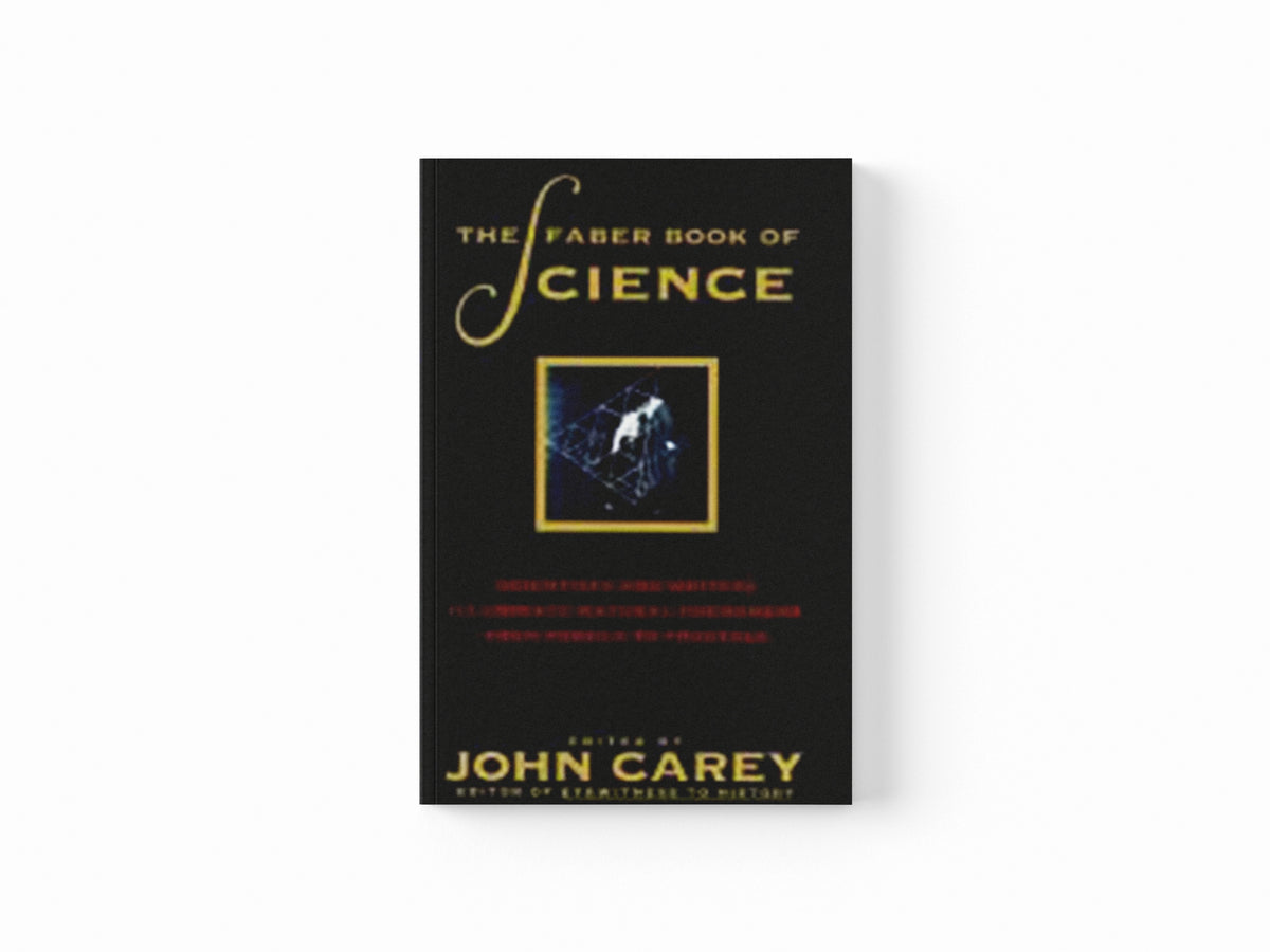 The Faber Book of Science by Professor John Carey; 9780571179015