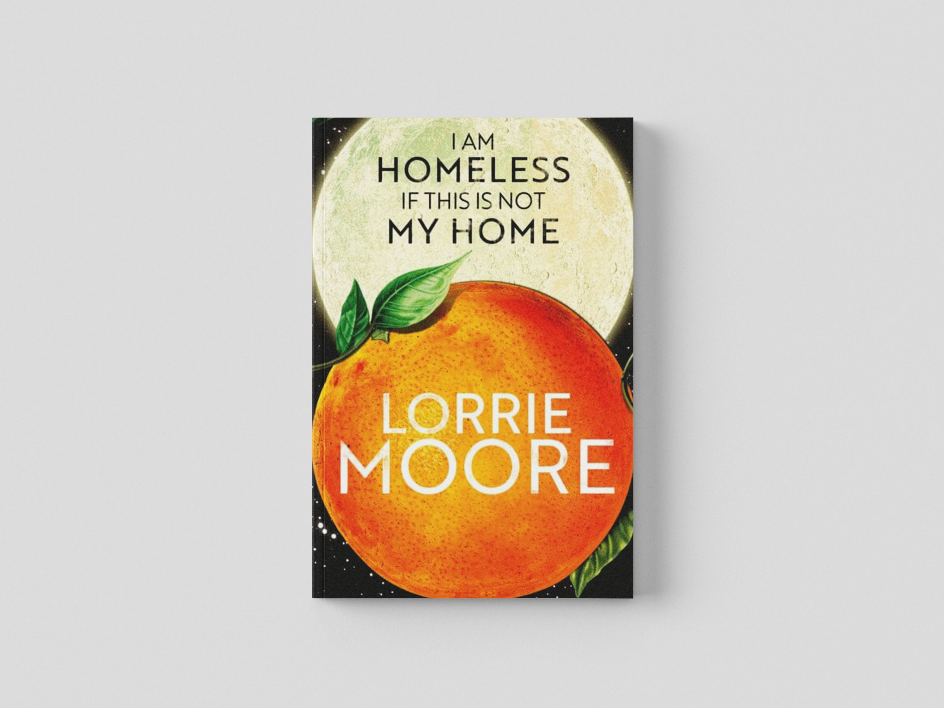 I Am Homeless If This Is Not My Home by Lorrie Moore; 9780571273850