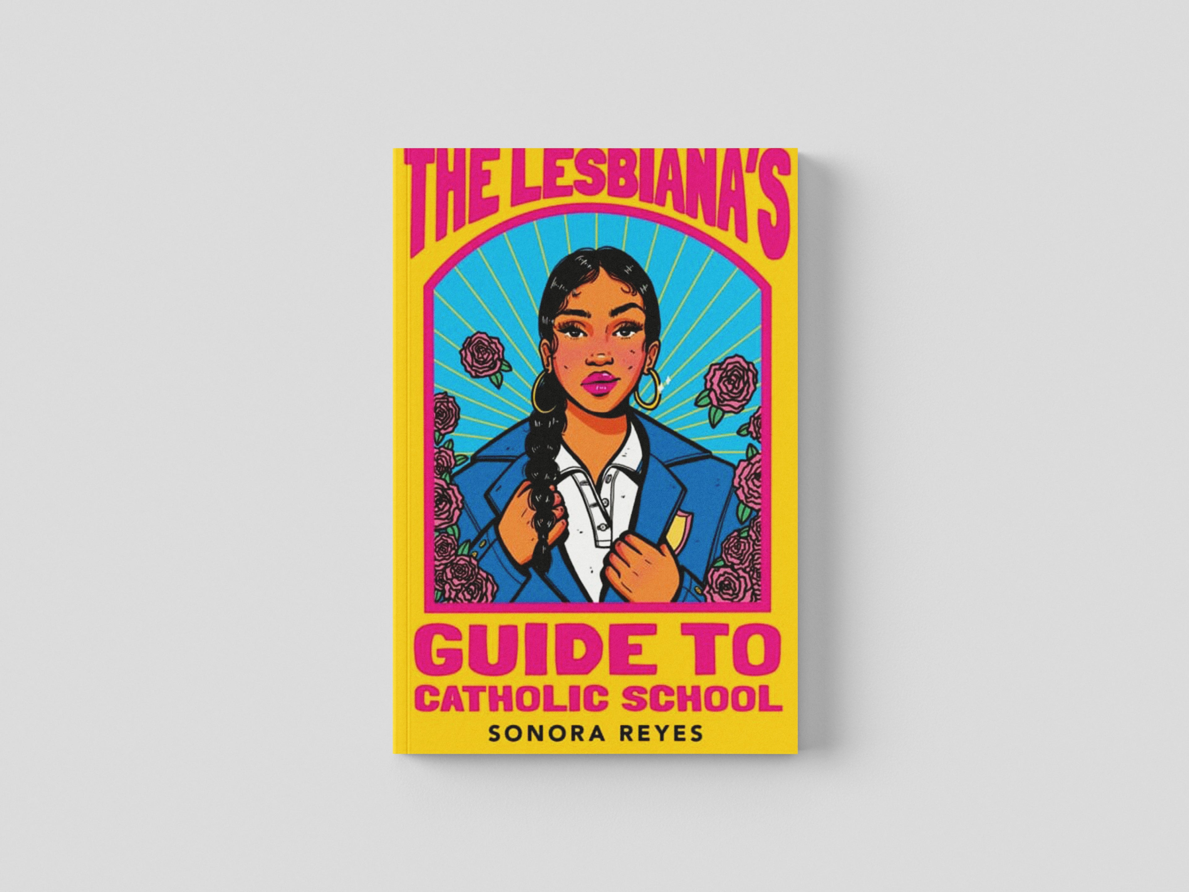 The Lesbiana's Guide To Catholic School by Sonora Reyes; 9780571373765