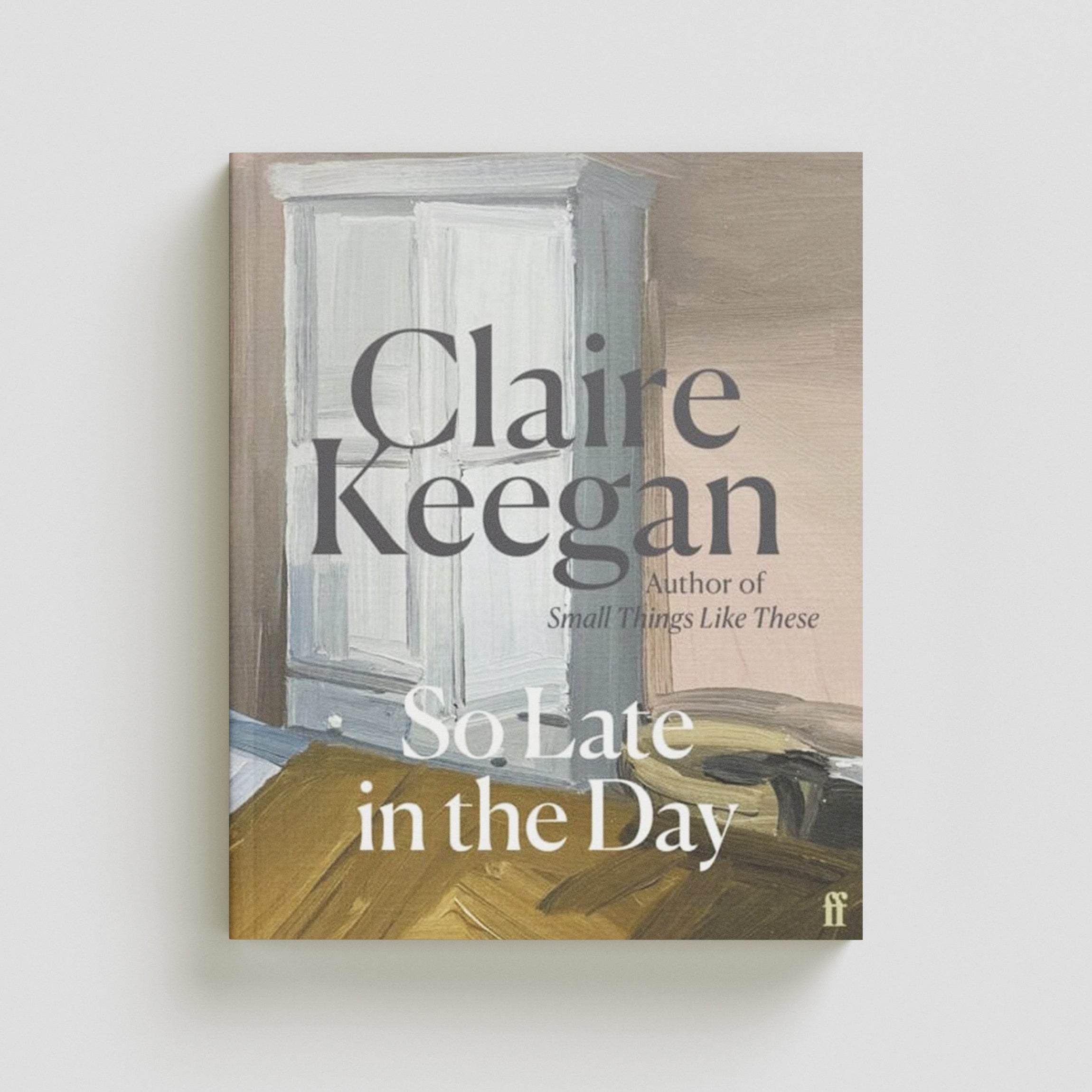So Late in the Day by Claire Keegan; 9780571382019