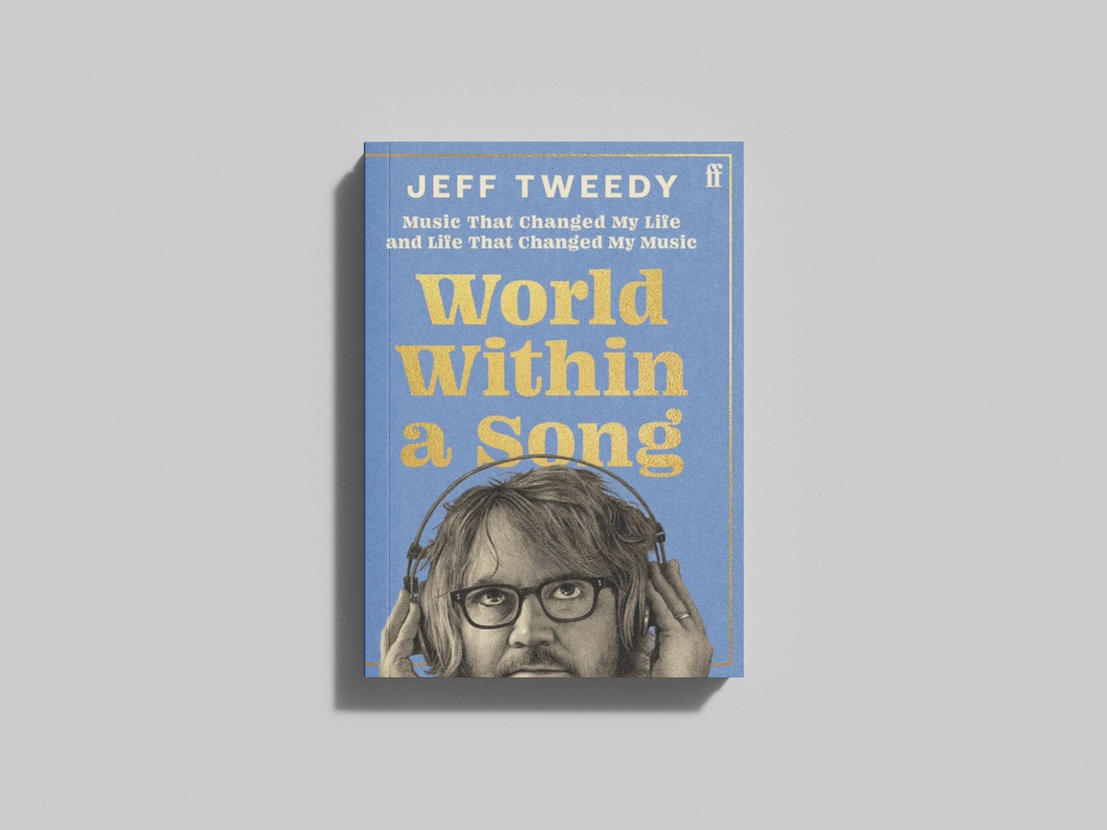 World Within a Song : Music That Changed My Life and Life That Changed My Music by Jeff Tweedy; 9780571385799