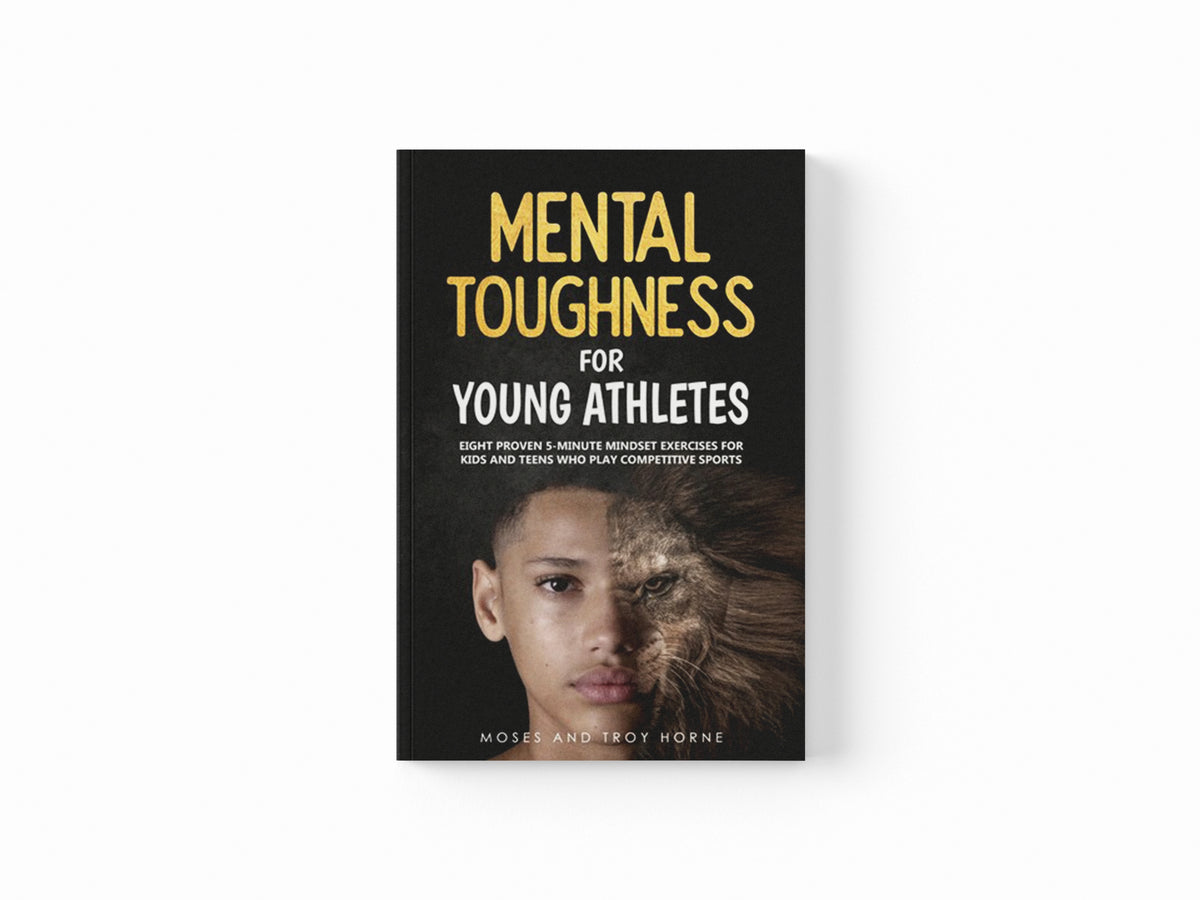 Mental Toughness For Young Athletes by Moses Horne; Troy Horne; 9780578660639