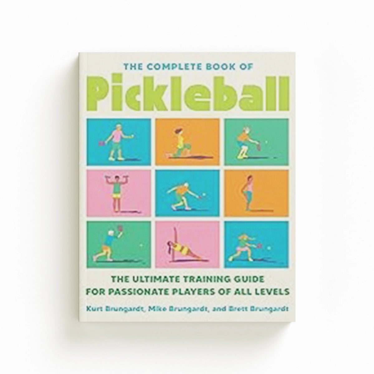 The Complete Book of Pickleball by Brett Brungardt; Mike Brungardt; Kurt Brungardt; 9780593715192