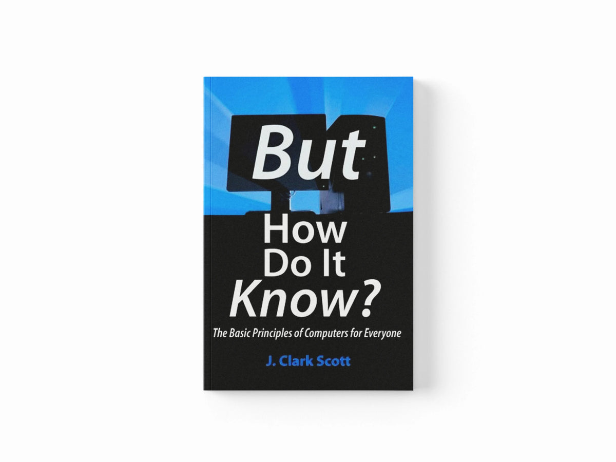 But How Do It Know? by J Clark Scott; 9780615303765