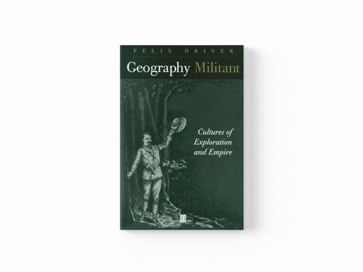 Geography Militant by Felix  Driver; 9780631201120
