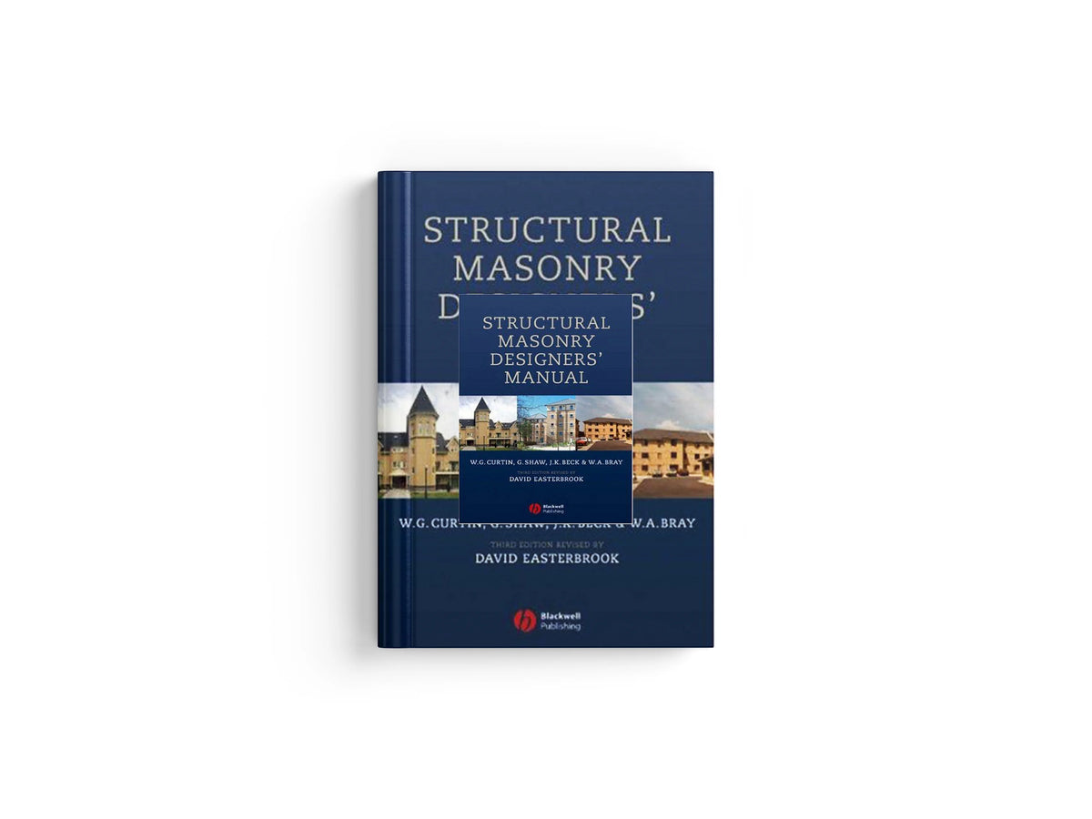 Structural Masonry Designers' Manual by David  Easterbrook; W. G.  Curtin; W. A.  Bray; J. K.  Beck; Gerry  Shaw; 9780632056125
