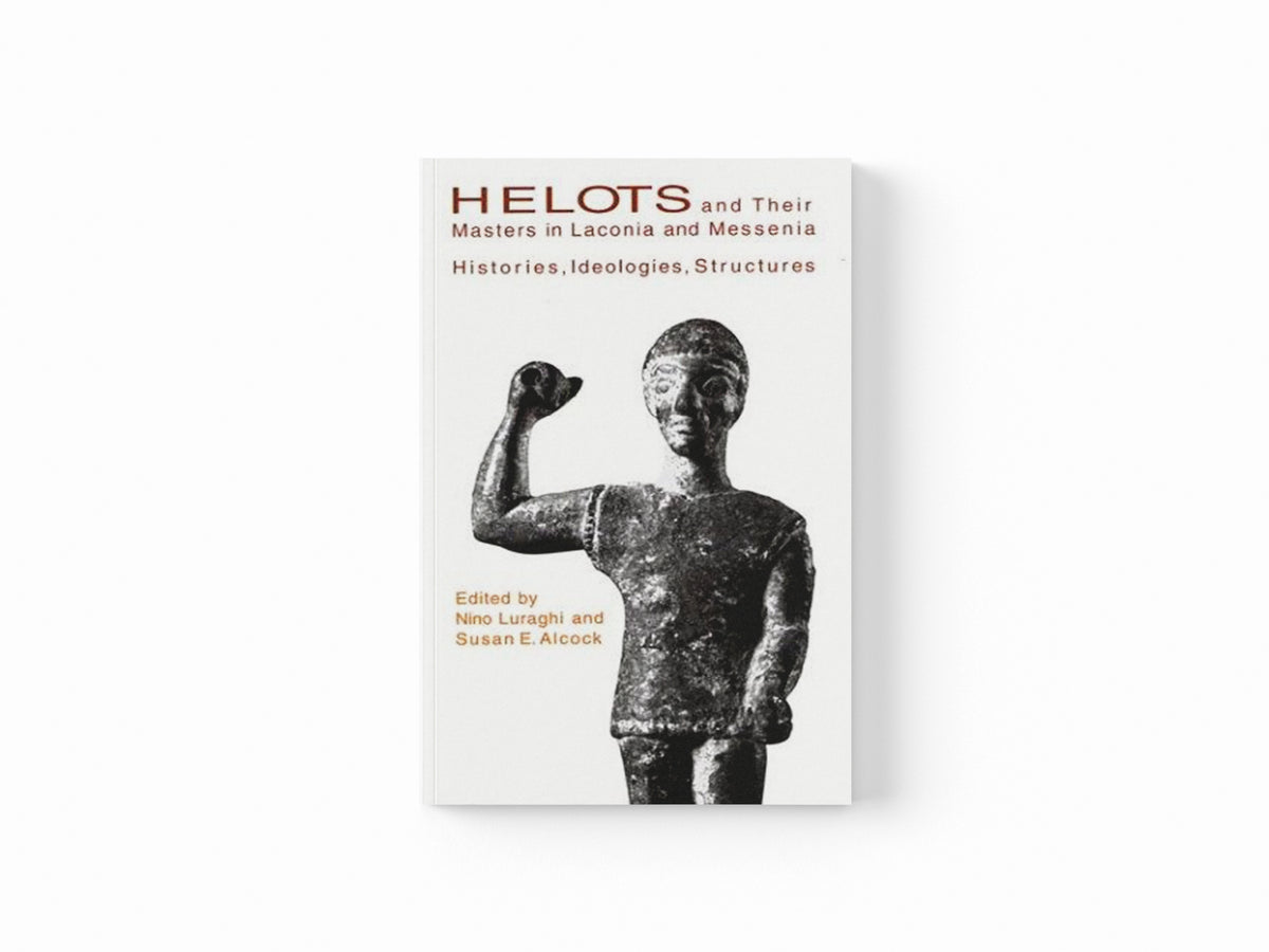 Helots and Their Masters in Laconia and Messenia; 9780674012233