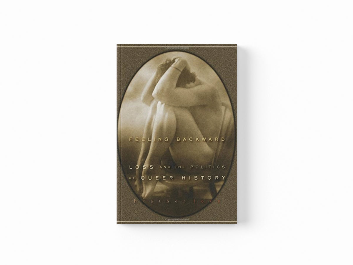 Feeling Backward by Heather Love; 9780674032392