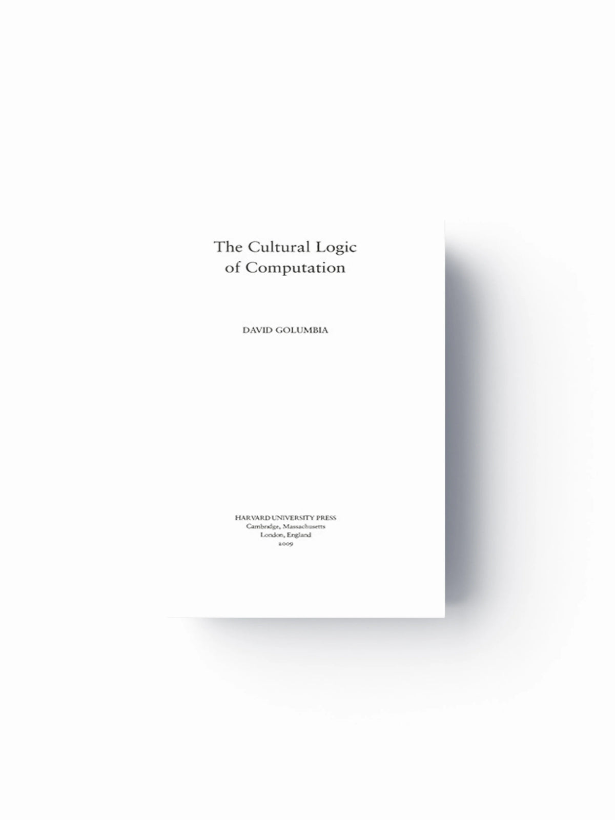 The Cultural Logic of Computation by David Golumbia; 9780674032927