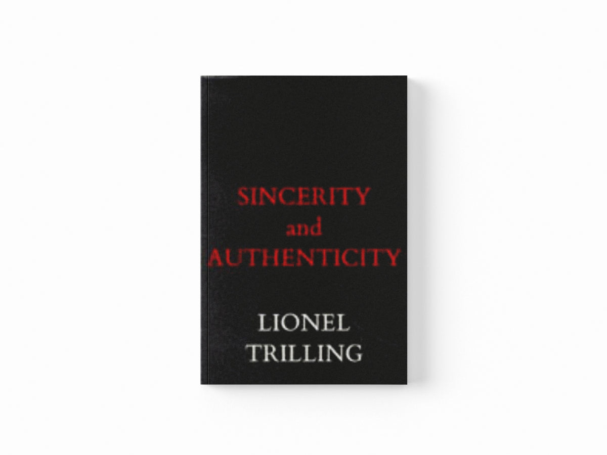 Sincerity and Authenticity by Lionel Trilling; 9780674808614